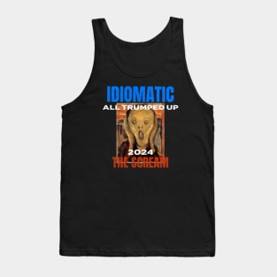 Trumped Up 2024 Idiomatic Anxiety Scream Funny Tank Top